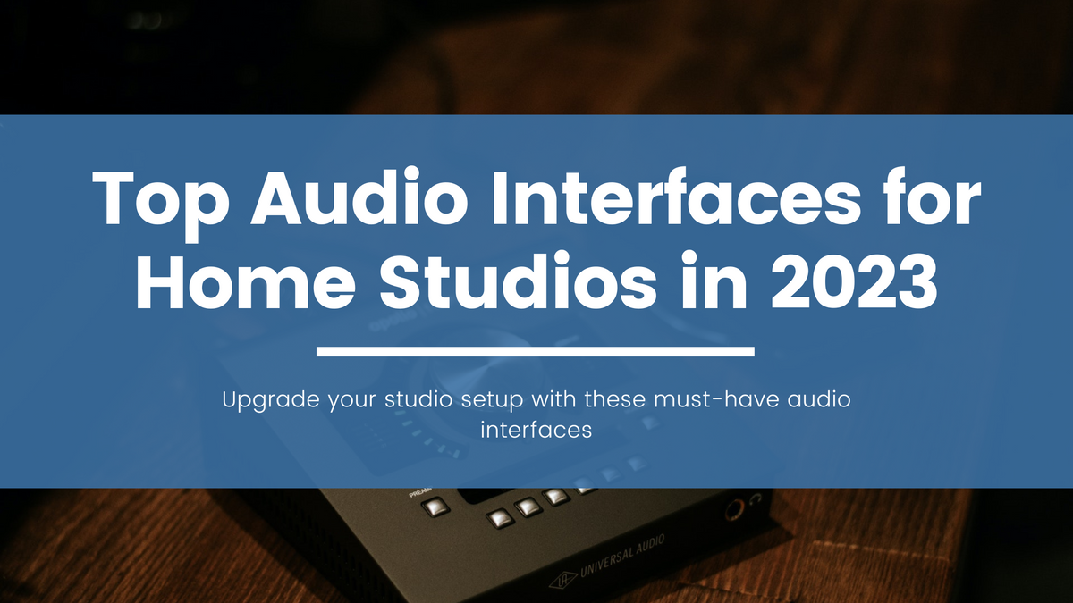 Top Audio Interfaces for Home Studios in 2023